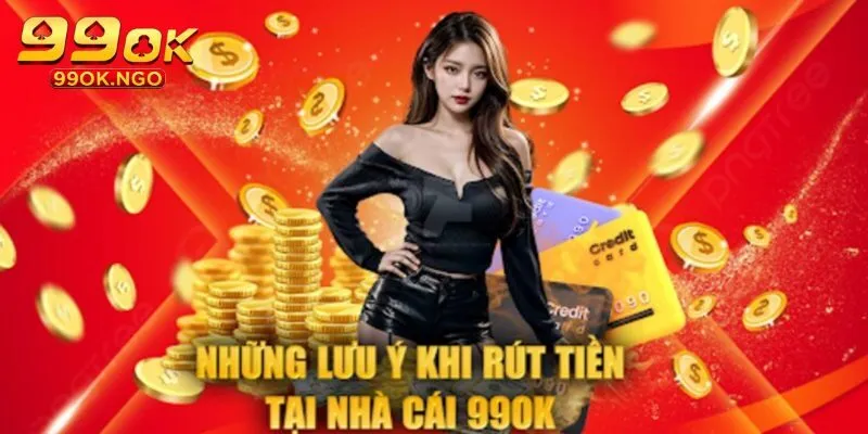 Lưu ý gì khi thao tác rút tiền 99OK?