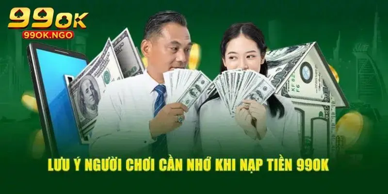 Lưu ý quan trọng cần biết khi thao tác nạp tiền 99OK