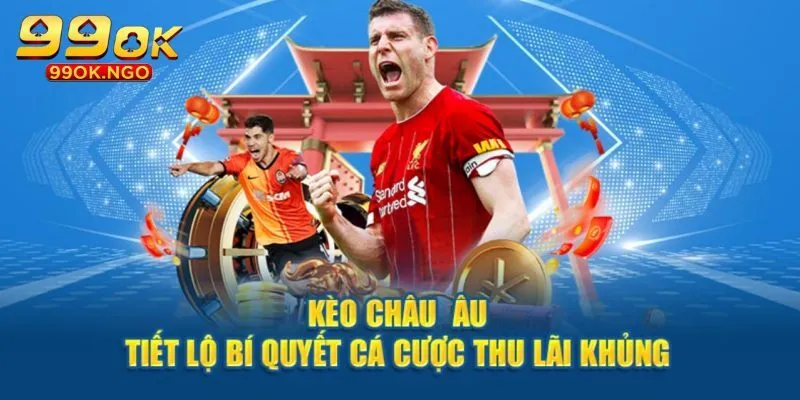 Những chiến thuật bắt kèo châu Âu ăn đậm