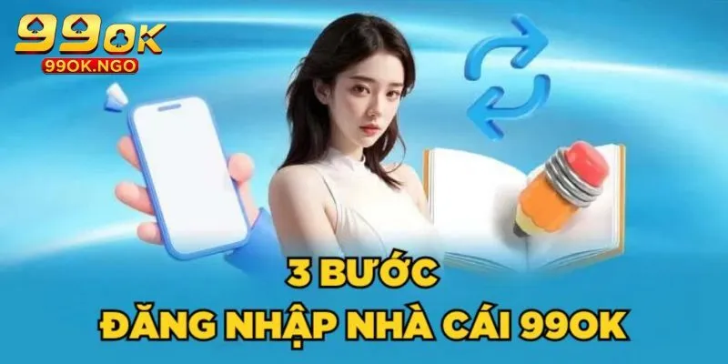 Quy trình đăng nhập 99OK cực nhanh